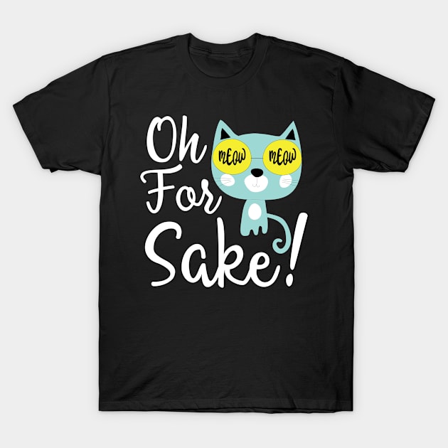 Oh for cat's sake T-Shirt by catees93